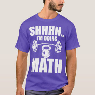 Weightlifter Shhhh Im doing math w T-Shirt