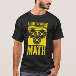 Weightlifting Gym Workout Shhh Im Doing Math T-Shirt