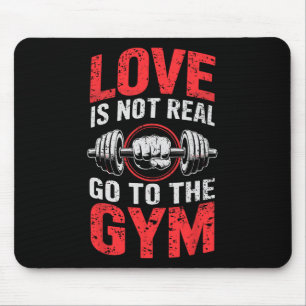 Weightlifting Humour Love Is Not Real Go To The Gy Mouse Pad