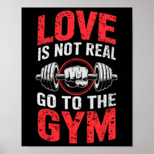 Weightlifting Humour Love Is Not Real Go To The Gy Poster