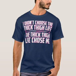 Weightlifting I Didn't Choose The Thick Thigh Life T-Shirt
