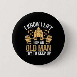 Weightlifting I Know I Lift Like An Old Man Try To 6 Cm Round Badge