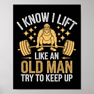 Weightlifting I Know I Lift Like An Old Man Try To Poster