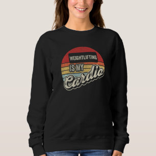 Weightlifting Is My Cardio Vintage Retro Gym Sweatshirt