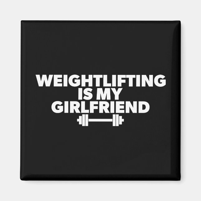 Weightlifting Is My Girlfriend - Funny Workout Magnet (Front)