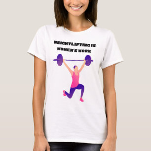Weightlifting Is Women's Work T-Shirt
