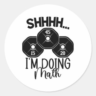 Weightlifting Pun Shhh I'm Doing Math Workout Weig Classic Round Sticker