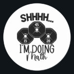 Weightlifting Pun Shhh I'm Doing Math Workout Weig Classic Round Sticker<br><div class="desc">Weightlifting Pun Shhh I'm Doing Math Workout Weightlifter</div>