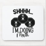 Weightlifting Pun Shhh I'm Doing Math Workout Weig Mouse Pad<br><div class="desc">Weightlifting Pun Shhh I'm Doing Math Workout Weightlifter</div>