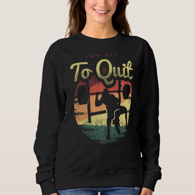 Weightlifting Saying For A Workout Loving Weightli Sweatshirt (Front)