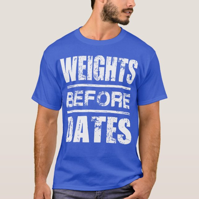 Weights Before Dates - Shirt for Lifters (Front)