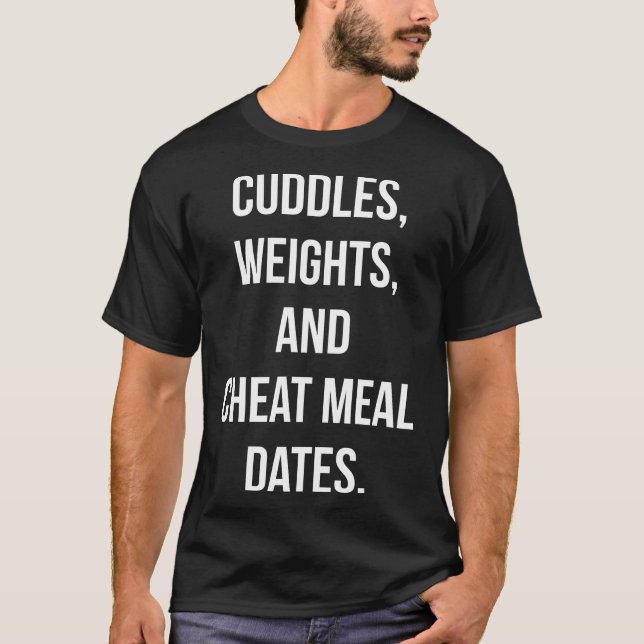 Weights, Cuddles, Cheat Meal Dates - Novelty Gym T-Shirt (Front)