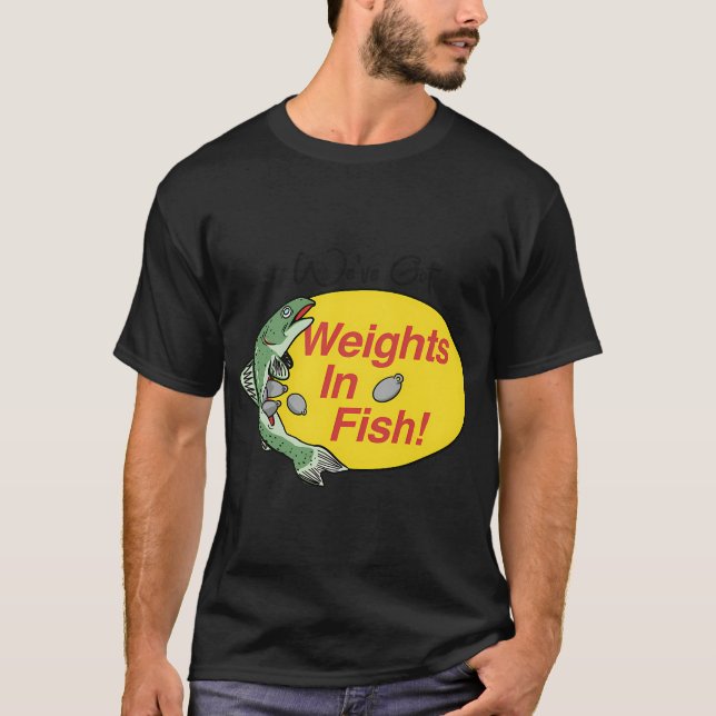Weights In Fish T-Shirt (Front)