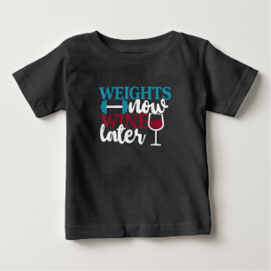 Weights Now - Wine Later, Weightlifting Home Gym . Baby T-Shirt