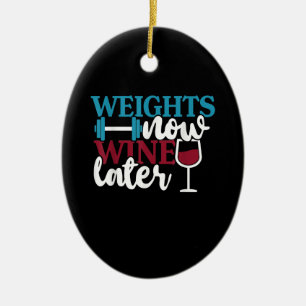 Weights Now - Wine Later, Weightlifting Home Gym . Ceramic Ornament