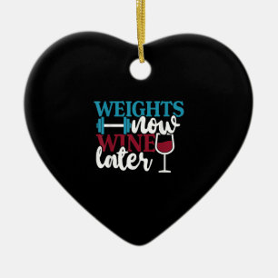 Weights Now - Wine Later, Weightlifting Home Gym . Ceramic Ornament