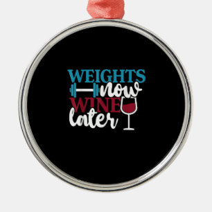 Weights Now - Wine Later, Weightlifting Home Gym . Metal Ornament