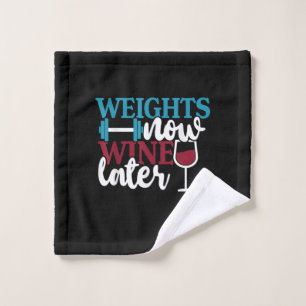 Weights Now - Wine Later, Weightlifting Home Gym . Wash Cloth