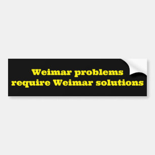 Weimar problems require Weimar solutions Bumper Sticker