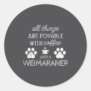 Weimaraner Pet Lover Coffee And Dog Quote Dog Paw Classic Round Sticker