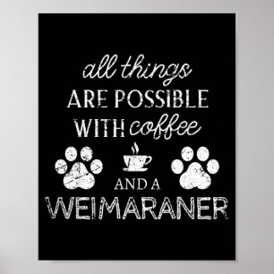Weimaraner Pet Lover Coffee And Dog Quote Dog Paw Poster