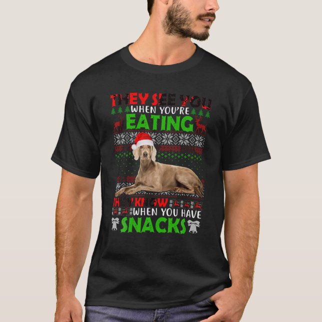 Weimaraner They See You When Eating Ugly Xmas Swea T-Shirt (Front)
