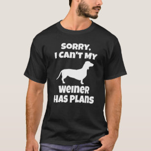 Weiner Dog Dachshund Owner Sorry I Can't Puppy T-Shirt