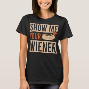 Weiner Dog Show Me Your Wiener Dachshund T-Shirt