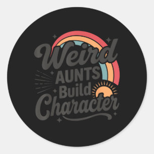 Weird Aunts Build Character Shirt Funny Aunt Retro Classic Round Sticker