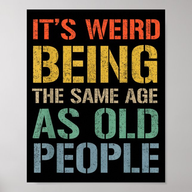 Weird being the same age as old people funny dad poster (Front)