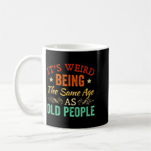 Weird Being The Same Age As Old People Retro Coffee Mug