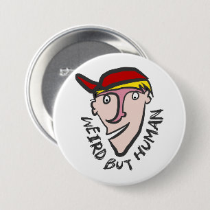 Weird, but human 7.5 cm round badge