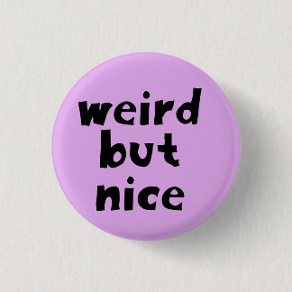 Weird But Nice 3 Cm Round Badge