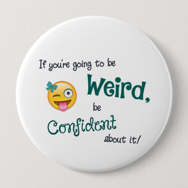 Weird & Confident 4 Inch Round Button (Front)