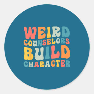 Weird Counselors Build Character Trendy Funny Quot Classic Round Sticker