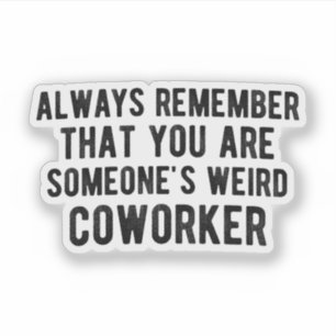 Weird Coworker, Funny Work, For Workplace Friends!