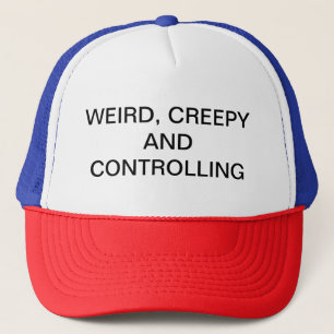 Weird, Creepy, and Controlling Trucker Hat
