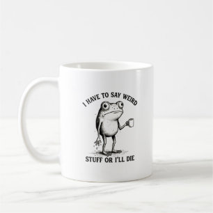 Weird Frog I Have To Say Stuff Introvert Coffee Mug