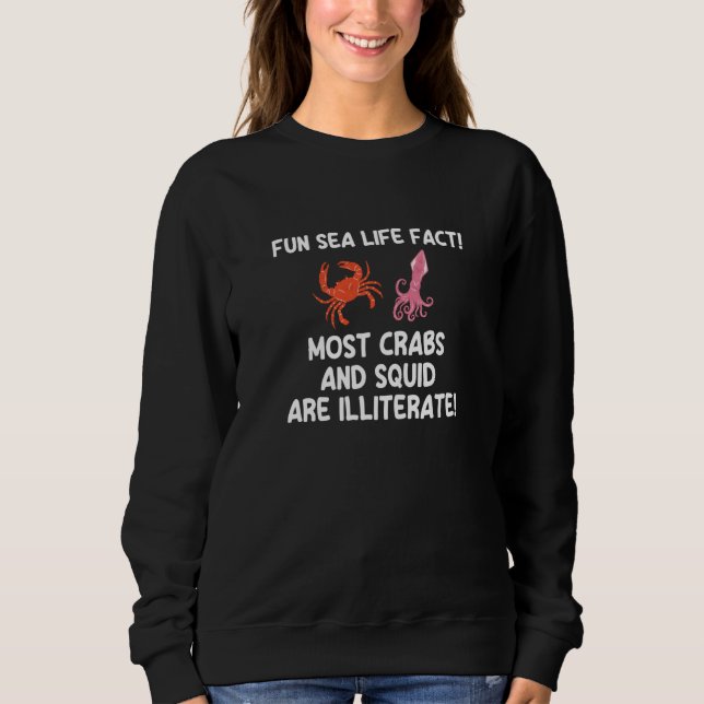 Weird Humor  Sea Life Fact Crabs Squid Illiterate Sweatshirt (Front)