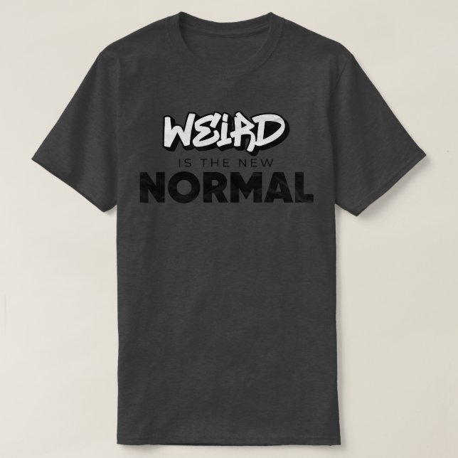 Weird is the new normal T-Shirt (Design Front)