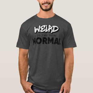 Weird is the new normal T-Shirt