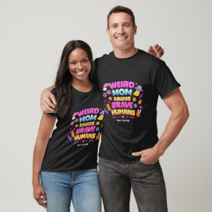 Weird Mom Raises Brave Humans Funny Parenting T-Shirt