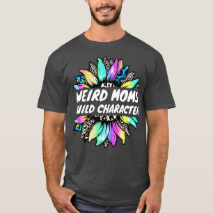 weird moms build character 11 T-Shirt