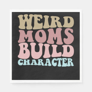 Weird Moms Build Character Funny Mother's Day Napkin
