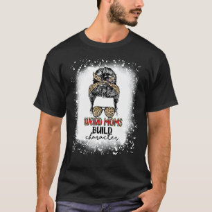 Weird Moms Build Character Leopard Messy Bun Mothe T-Shirt