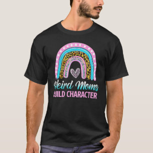 Weird Moms Build Character Leopard Rainbow Mother' T-Shirt