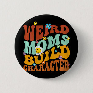 Weird Moms Build Character Mothers Day Funny Match 6 Cm Round Badge