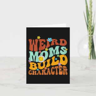 Weird Moms Build Character Mothers Day Funny Match Card