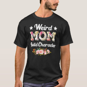 Weird Moms Build Character Quote Mother's Day Cool T-Shirt