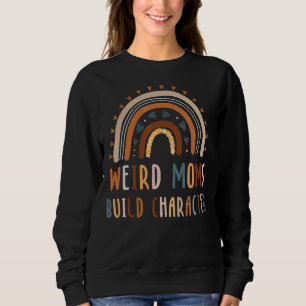 Weird Moms Build Character Rainbow Vintage Woman M Sweatshirt